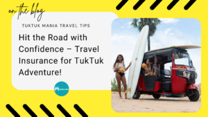 Hit the Road with Confidence – Travel Insurance for Tuktuks!