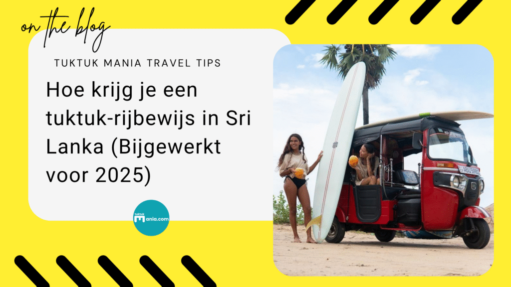 Hoe krijg je een tuktuk-rijbewijs in Sri Lanka (Bijgewerkt voor 2025)